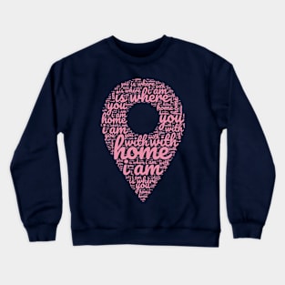 Home is where I am with you Crewneck Sweatshirt